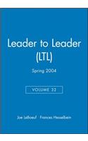 Leader to Leader (Ltl), Volume 32, Spring 2004