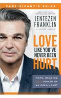 Love Like You`ve Never Been Hurt Participant`s G – Hope, Healing and the Power of an Open Heart