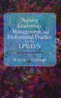 Nursing Leadership, Management, and Professional Practice for the Lpn/Lvn