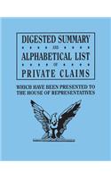Digested Summary and Alphabetical List of Private Claims Which Have Been Presented to the House of Representatives from the First to the Thirty-First