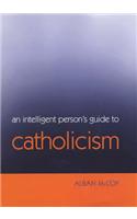 An Intelligent Person's Guide to Catholicism