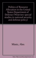 The Politics Of Resource Allocation In The U.s. Department Of Defense