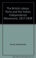 The British Labour Party and the Indian Independence Movement, 1917-1939