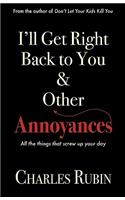 I'll Get Right Back to You & Other Annoyances