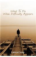What to Do When Difficulty Appears