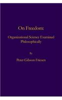 On Freedom: : Organizational Science Examined Philosophically