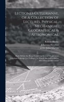 Lectiones Cutlerianae, or A Collection of Lectures, Physical, Mechanical, Geographical & Astronomical