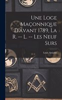 Une Loge Maçonnique D'avant 1789, La R. -- L. -- Les Neuf Surs