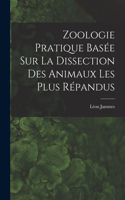 Zoologie Pratique Basée sur la Dissection Des Animaux Les Plus Répandus
