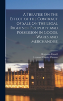 Treatise On the Effect of the Contract of Sale On the Legal Rights of Property and Possession in Goods, Wares and Merchandise