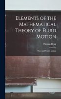 Elements of the Mathematical Theory of Fluid Motion: Wave and Vortex Motion