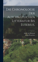 Chronologie der altchristlichen Litteratur bis Eusebius.