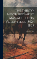 Thirty-ninth Regiment Massachusetts Volunteers, 1862-1865