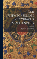 Briefwechsel Des M. Cyriacus Spangenberg