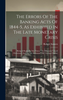 Errors Of The Banking Acts Of 1844-5, As Exhibited In The Late Monetary Crisis