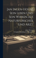 Jan Ingen-Housz Sein Leben und Sein Wirken als Naturforscher und Arzt