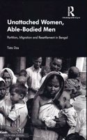 Unattached Women, Able-Bodied Men: Partition, Migration and Resettlement in Bengal