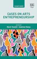 Cases on Arts Entrepreneurship (Elgar Cases in Entrepreneurship)