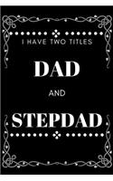 I Have Two Titles Dad And Stepdad