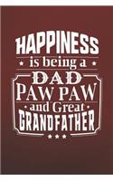 Happiness Is Being A Dad Paw Paw & Great Grandfather: Family life grandpa dad men father's day gift love marriage friendship parenting wedding divorce Memory dating Journal Blank Lined Note Book