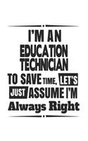 I'm An Education Technician To Save Time, Let's Just Assume I'm Always Right