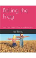 Boiling the Frog: And Other Essays and Bits of Wisdom by Bob