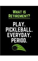 What Is Retirement Play Pickleball Everyday Period