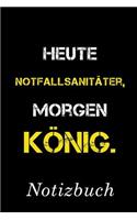 Heute Notfallsanitäter Morgen König Notizbuch