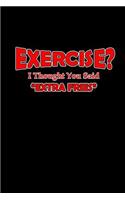 Exercise? I thought you said extra fries!