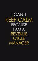 I Can't Keep Calm Because I Am A Revenue Cycle Manager