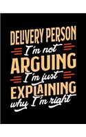 Delivery Person I'm Not Arguing I'm Just Explaining Why I'm Right