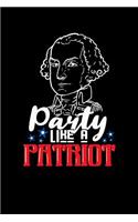 Party Like A Patriot: 120 Pages I 6x9 I Wide Ruled / Legal Ruled Line Paper I Funny 4th Of July, Patriotic, Liberty & 1776 Gifts