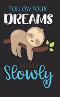 Follow Your Dreams Just Do It Slowly