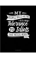 My People Skills Are Fine It's My Tolerance To Idiots That Needs Work