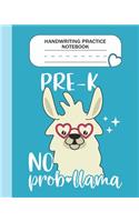 Handwriting Practice Notebook - Pre-K No Prob-llama: Pre-K Grade Level K-3 Learn and Practice Handwriting Paper Notebook With Dotted Lined Sheets / Dotted MidLine for Handwriting Practice Kindergarten 