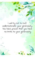I will try not to ever underestimate your generosity. You have proven that you have no limits to your generosity.