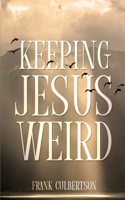 Keeping Jesus Weird