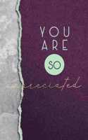 You Are So Appreciated: A Beautiful Notebook for Anyone Who Makes a Difference in the Lives of Others