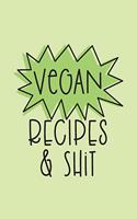 Vegan Recipes and Shit: Blank Recipe Journal for Women, Food Cookbook Design, Gag Journal, Document All Your Special Vegan Recipes and Notes for Your Favourite Dishes, 6x9,