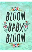 Bloom Baby, Bloom: Blank Lined Notebook Journal Diary Composition Notepad 120 Pages 6x9 Paperback ( Flowers ) Green
