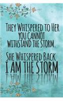 They Whispered To Her, You Cannot Withstand The Storm. She Whispered Back, I Am The Storm