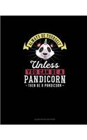 Always Be Yourself Unless You Can Be A Pandicorn Then Be A Pandicorn: Blank Guitar Tab Paper