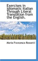 Exercises in Idiomatic Italian Through Literal Translation from the English.