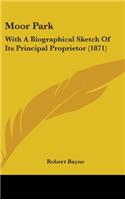 Moor Park: With a Biographical Sketch of Its Principal Proprietor (1871)