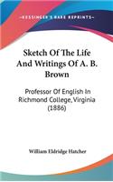 Sketch of the Life and Writings of A. B. Brown: Professor of English in Richmond College, Virginia (1886)