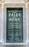 Falls of Rome: Crises, Resilience, and Resurgence in Late Antiquity