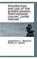 Introduction and Use of the Graded Lessons, International Course; Junior Manual