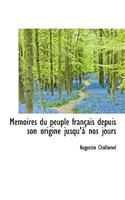 Memoires Du Peuple Francais Depuis Son Origine Jusqu'a Nos Jours: (English)