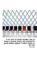 A New System of Scientific Procedure; Being an Attempt to Ascertain, Develop, and Systematise the GE