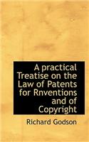 A Practical Treatise on the Law of Patents for Rnventions and of Copyright